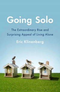 Going Solo: The Extraordinary Rise and Surprising Appeal of Living Alone